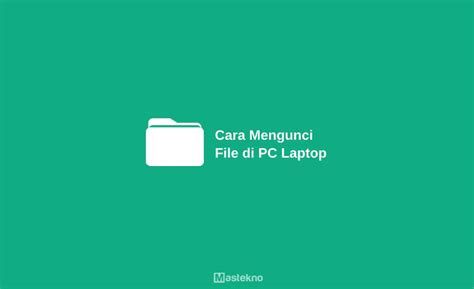 4 Cara Mengunci File di Komputer & Laptop: Agar Aman