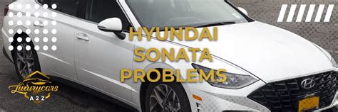 Common problems with Hyundai Sonata [ Detailed Answer ]