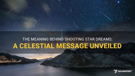 The Meaning Behind Shooting Star Dreams: A Celestial Message Unveiled | ShunSpirit