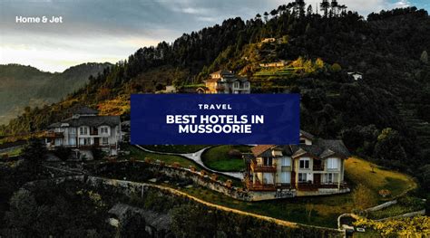 The 10 Best Hotels in Mussoorie for Any Budget — Home & Jet — home, travel, lifestyle