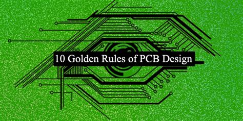 Ten Golden Rules of PCB Design & its Guidelines