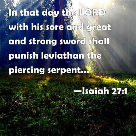 Isaiah 27:1 In that day the LORD with his sore and great and strong sword shall punish leviathan ...