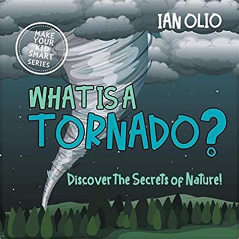 Amazon.com: What Is A Tornado? Discover The Secrets Of Nature! MAKE YOUR KID SMART SERIES.: Book ...