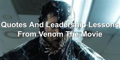 Quotes And Leadership Lessons From Venom The Movie