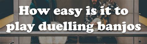 Duelling Banjos - The Ultimate Beginner-Friendly Free Banjo Tutorials