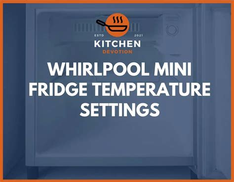 Whirlpool Mini Fridge Temperature Settings (Explained!) - Kitchen Devotion