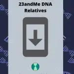 How to Download 23andMe DNA Relatives - Who are You Made Of?