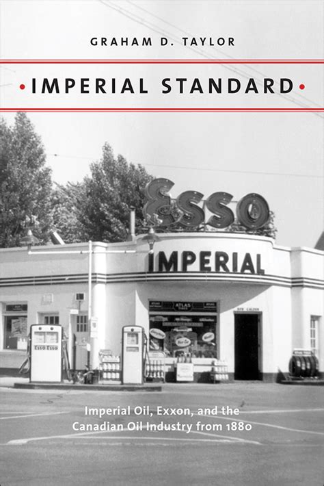 Imperial Standard: Imperial Oil, Exxon, and the Canadian Oil Industry ...