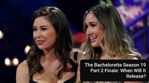 When Is Part 2 Of The Bachelorette Season 19 Finale? - OtakuKart