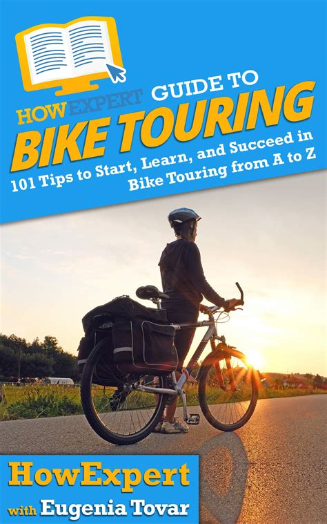 HowExpert Guide to Bike Touring: 101 Tips to Start, Learn, and Succeed ...