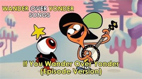 Video - Wander Over Yonder Songs - If You Wander Over Yonder (Episode Version) | Wander Over ...