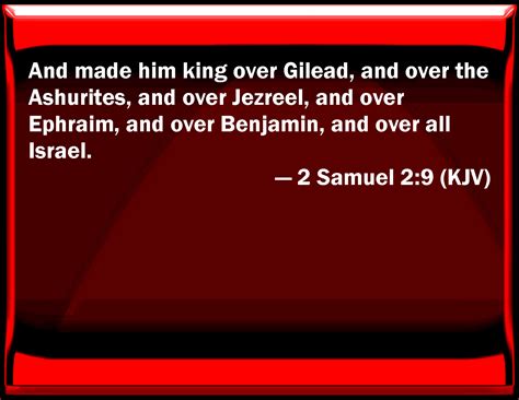 2 Samuel 2:9 And made him king over Gilead, and over the Ashurites, and ...