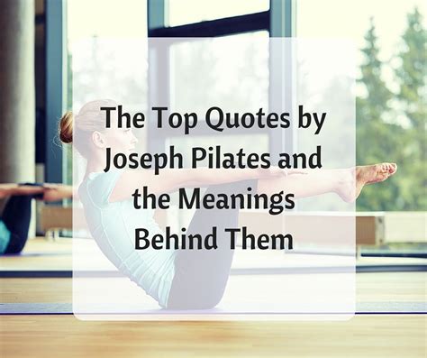 Joseph Pilates may be best known today for his exercises, but he was also a much quoted thinker ...