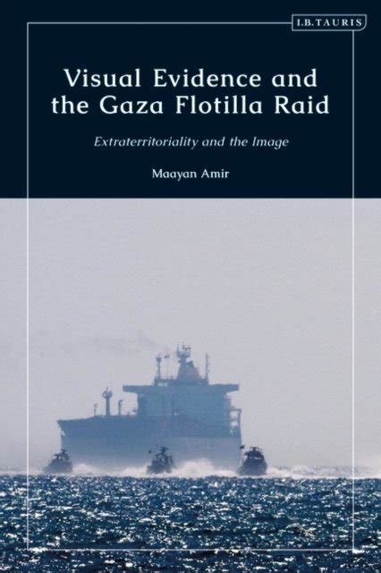 Visual Evidence and the Gaza Flotilla Raid. Extraterritoriality and the ...