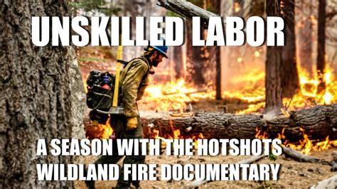 "Unskilled Labor" A Season with the Hotshots | Wildland Fire Documentary Hotshot Firefighter ...
