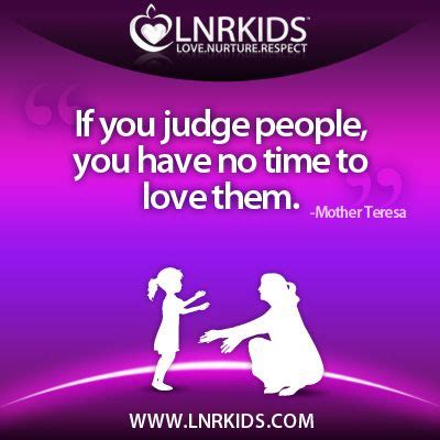 If you judge people, you have no time to love them. - Mother Teresa | Quotes for kids, Mother ...