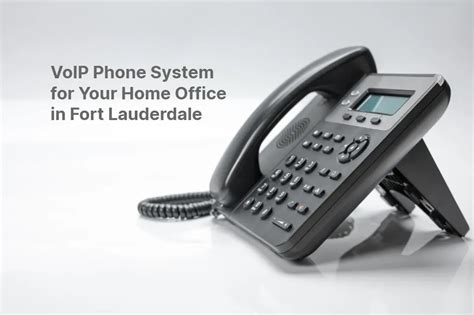 VoIP Phone System for Your Home Office in Fort Lauderdale