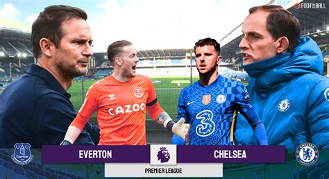 Preview: Everton Vs Chelsea - Prediction, Team News And More