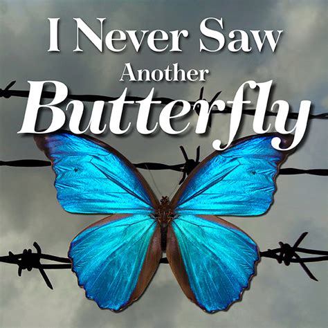 I Never Saw Another Butterfly | Forest Moon Theater