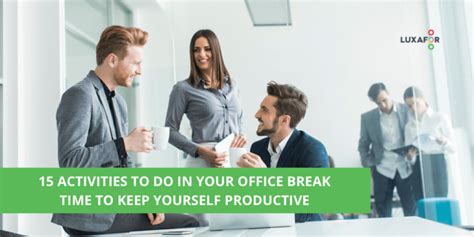 15 Activities To Do in Your Office Break Time to Keep Yourself Productive - Luxafor