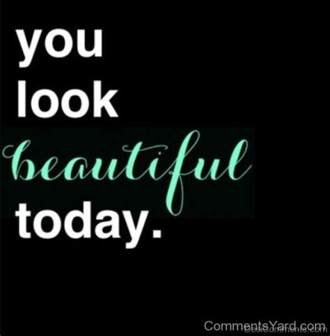 You Look Beautiful Today - Desi Comments