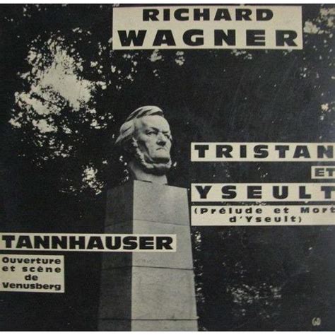 Wagner: Tristan et Iseult (Prelude et Mort D'iseult). Tannhauser (Ouverture et Scene du ...