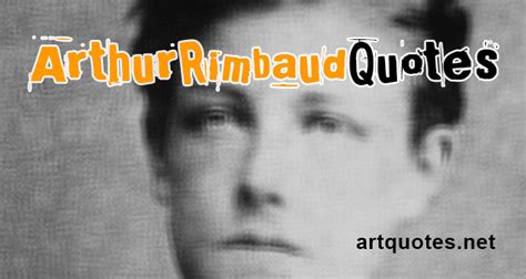 Arthur Rimbaud Quotes