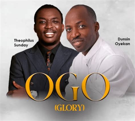 Ogo by Dunsin Oyekan ft. Theophilus Sunday (Mp3 Download & Lyrics ...