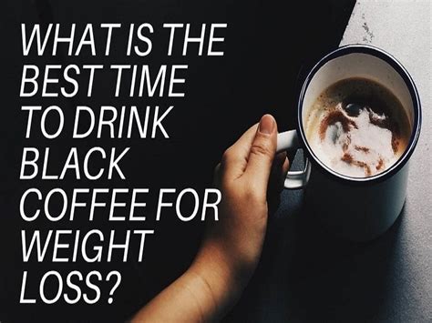 What Is The Best Time To Drink Black Coffee For Weight Loss? – Just Coffee And Me