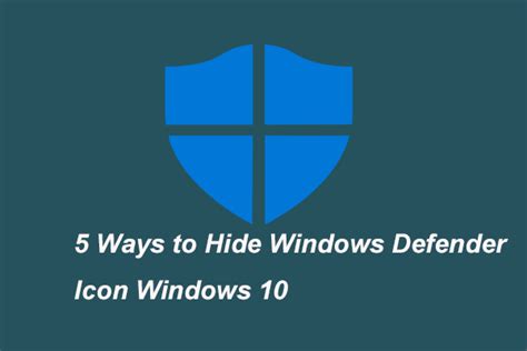 5 Reliable Ways to Hide Windows Defender Icon Windows 10