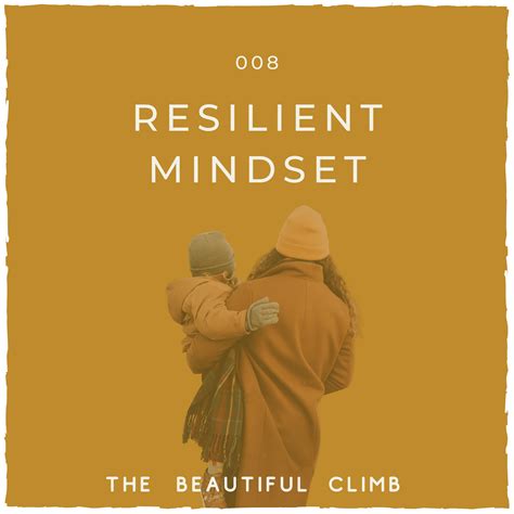 How to Have a Resilient Mindset | The Beautiful Climb Podcast