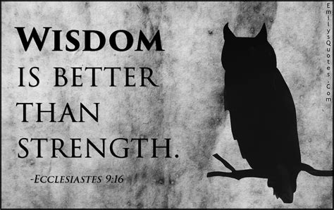 Wisdom is better than strength | Popular inspirational quotes at EmilysQuotes