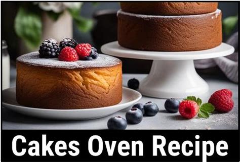 Cakes Oven Recipe: The Ultimate Guide To Baking Perfection