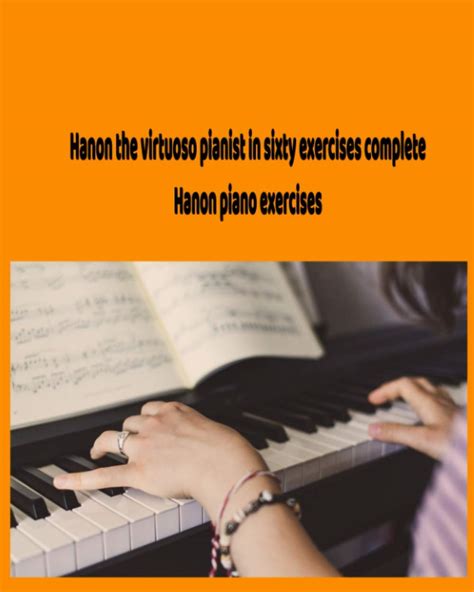 Buy Hanon the virtuoso pianist in sixty exercises complete -Hanon piano exercises: Piano scales ...
