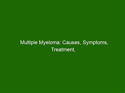 Multiple Myeloma: Causes, Symptoms, Treatment, and Prevention - Health ...