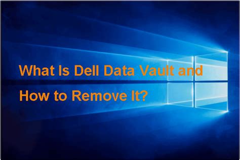 What Is Dell Data Vault and How to Remove It?