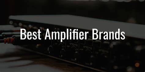 10+ Best Amplifier Brands for Car, Guitar, Home in 2024