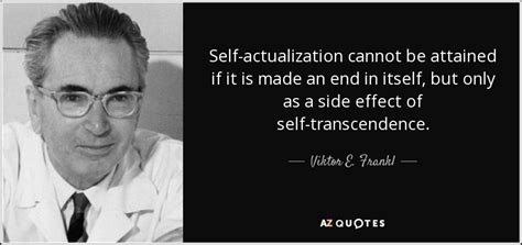 Viktor E. Frankl quote: Self-actualization cannot be attained if it is ...