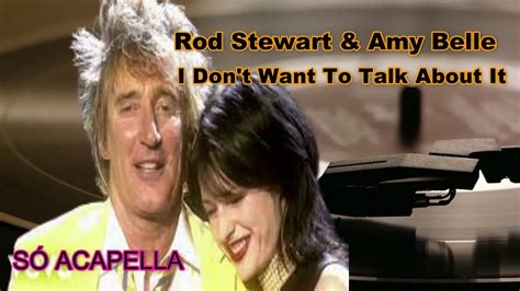 Rod Stewart & Amy Belle / I Don't Want To Talk About It / Só ACapella