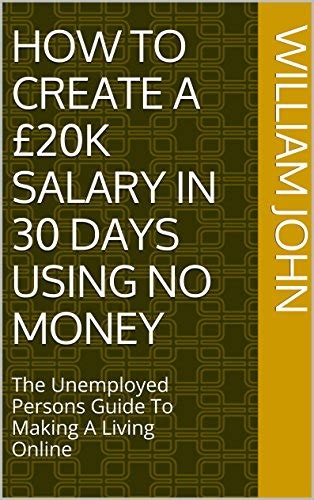 Amazon.com: How To Create A £20K Salary in 30 Days Using No Money: The Unemployed Persons Guide ...