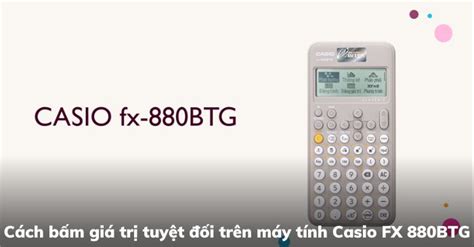 Hướng dẫn cách bấm trị tuyệt đối trên máy tính casio 880 đơn giản và nhanh nhất