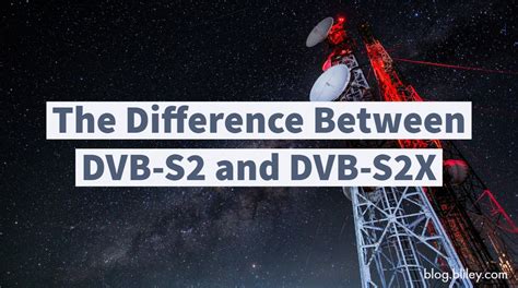 What's the Difference Between DVB-S2 and DVB-S2X Standards?