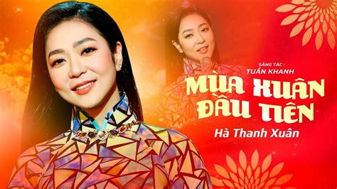 MÙA XUÂN ĐẦU TIÊN - Hà Thanh Xuân | Sáng Tác: Tuấn Khanh | Official Music Video - YouTube