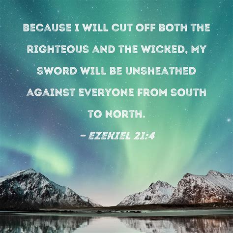 Ezekiel 21:4 Because I will cut off both the righteous and the wicked, My sword will be ...