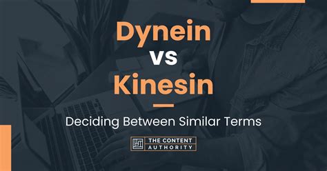 Dynein vs Kinesin: Deciding Between Similar Terms