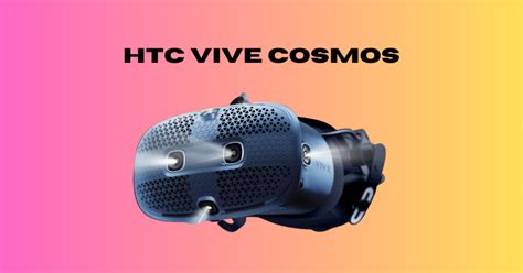 HTC Vive Cosmos Review: Your Gateway to Immersive Reality - The VR Nexus