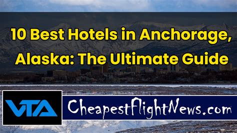 10 Best Hotels in Anchorage, Alaska: The Ultimate Guide - Cheapest Flight News