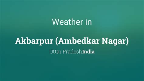 Weather for Akbarpur (Ambedkar Nagar), Uttar Pradesh, India