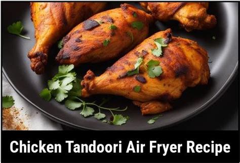 Chicken Tandoori Air Fryer Recipe : A Comprehensive Guide