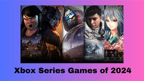 6 Most Anticipated Xbox Series Games of 2024